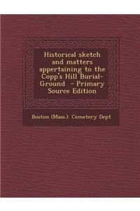 Historical Sketch and Matters Appertaining to the Copp's Hill Burial-Ground