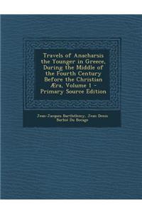 Travels of Anacharsis the Younger in Greece, During the Middle of the Fourth Century Before the Christian Aera, Volume 1