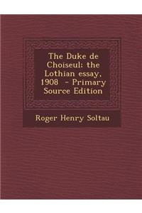 The Duke de Choiseul; The Lothian Essay, 1908