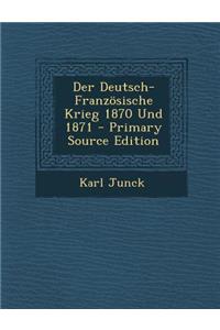 Der Deutsch-Franzosische Krieg 1870 Und 1871