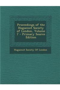 Proceedings of the Huguenot Society of London, Volume 7