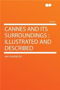 Cannes and Its Surroundings: Illustrated and Described