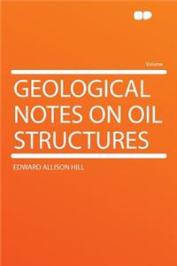 Geological Notes on Oil Structures