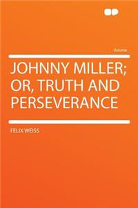 Johnny Miller; Or, Truth and Perseverance