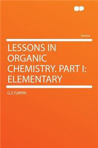 Lessons in Organic Chemistry. Part I: Elementary