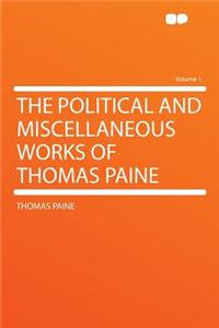 The Political and Miscellaneous Works of Thomas Paine Volume 1