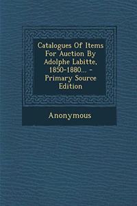 Catalogues Of Items For Auction By Adolphe Labitte, 1850-1880...