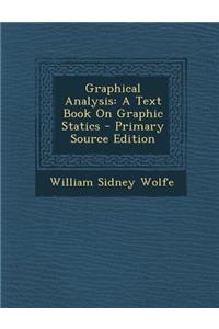 Graphical Analysis: A Text Book on Graphic Statics - Primary Source Edition