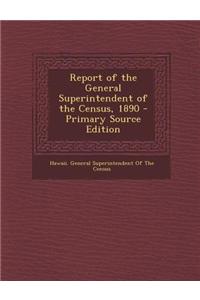 Report of the General Superintendent of the Census, 1890