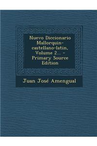 Nuevo Diccionario Mallorquin-castellano-latin, Volume 2...