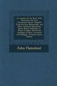 An Account of the Revd. John Flamsteed, the First Astronomer-Royal