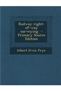 Railway Right-Of-Way Surveying - Primary Source Edition