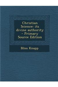 Christian Science: Its Divine Authority - Primary Source Edition