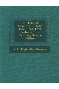 Chirk Castle Accounts, ... 1605-1666, 1666-1753, Volume 1...