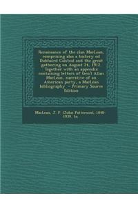 Renaissance of the Clan MacLean, Comprising Also a History Od Dubhaird Caisteal and the Great Gathering on August 24, 1912. Together with an Appendix