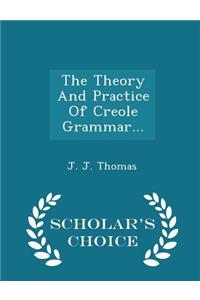 The Theory and Practice of Creole Grammar... - Scholar's Choice Edition