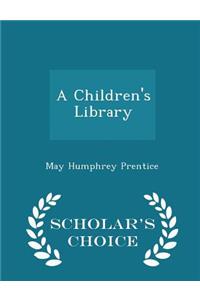 A Children's Library - Scholar's Choice Edition
