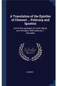 A Translation of the Epistles of Clement ... Polycarp and Ignatius