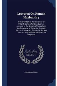 Lectures On Roman Husbandry