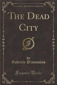 The Dead City (Classic Reprint)