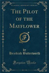 The Pilot of the Mayflower (Classic Reprint)