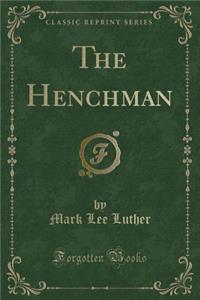 The Henchman (Classic Reprint)