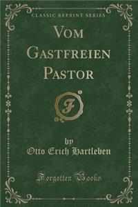 Vom Gastfreien Pastor (Classic Reprint)