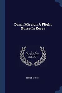DAWN MISSION A FLIGHT NURSE IN KOREA