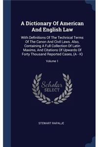 Dictionary Of American And English Law: With Definitions Of The Technical Terms Of The Canon And Civil Laws. Also, Containing A Full Collection Of Latin Maxims, And Citations Of Upwards Of