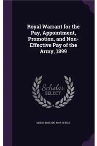 Royal Warrant for the Pay, Appointment, Promotion, and Non-Effective Pay of the Army, 1899