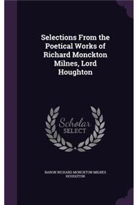 Selections From the Poetical Works of Richard Monckton Milnes, Lord Houghton