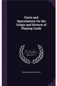 Facts and Speculations On the Origin and History of Playing Cards