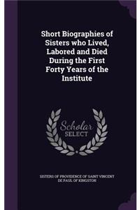 Short Biographies of Sisters who Lived, Labored and Died During the First Forty Years of the Institute