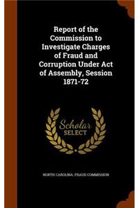 Report of the Commission to Investigate Charges of Fraud and Corruption Under Act of Assembly, Session 1871-72