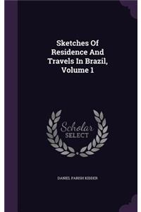 Sketches Of Residence And Travels In Brazil, Volume 1