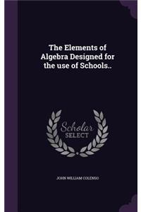The Elements of Algebra Designed for the Use of Schools..