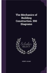 Mechanics of Building Construction. 590 Diagrams