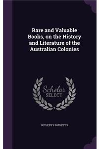 Rare and Valuable Books, on the History and Literature of the Australian Colonies