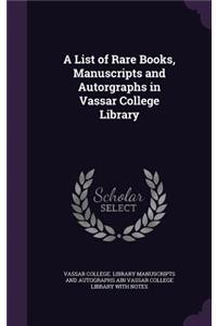 List of Rare Books, Manuscripts and Autorgraphs in Vassar College Library