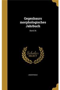 Gegenbaurs Morphologisches Jahrbuch; Band 36