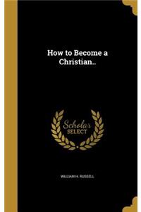 How to Become a Christian..