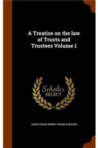 A TREATISE ON THE LAW OF TRUSTS AND TRUS