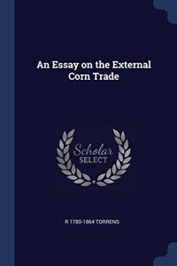 AN ESSAY ON THE EXTERNAL CORN TRADE