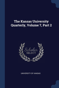 Kansas University Quarterly, Volume 7, Part 2