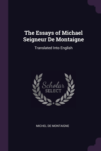 The Essays of Michael Seigneur De Montaigne