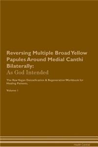 Reversing Multiple Broad Yellow Papules Around Medial Canthi Bilaterally: As God Intended the Raw Vegan Plant-Based Detoxification & Regeneration Workbook for Healing Patients. Volume 1