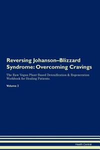 Reversing Johanson-Blizzard Syndrome: Overcoming Cravings the Raw Vegan Plant-Based Detoxification & Regeneration Workbook for Healing Patients. Volume 3