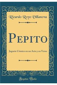 Pepito: Juguete CÃ³mico En Un Acto Y En Verso (Classic Reprint)