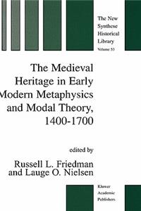 Medieval Heritage in Early Modern Metaphysics and Modal Theory, 1400-1700
