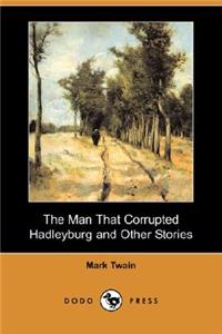 The Man That Corrupted Hadleyburg and Other Stories (Dodo Press)